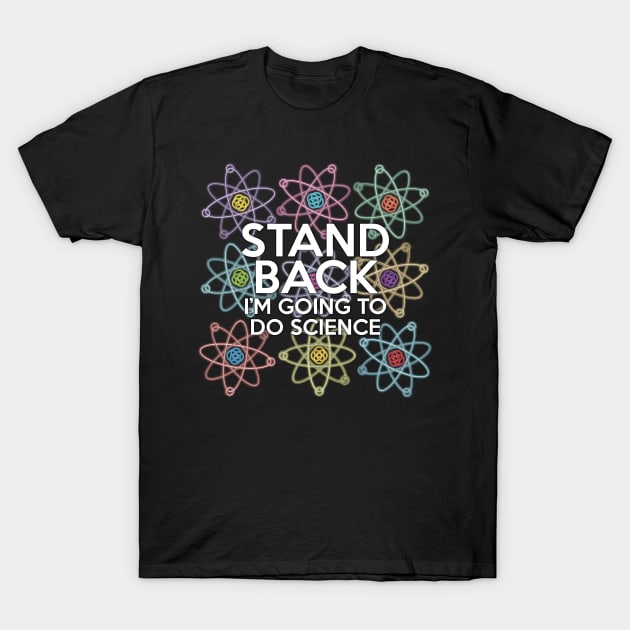 Stand Back I'm Going to do Science T-Shirt by Thisisnotme